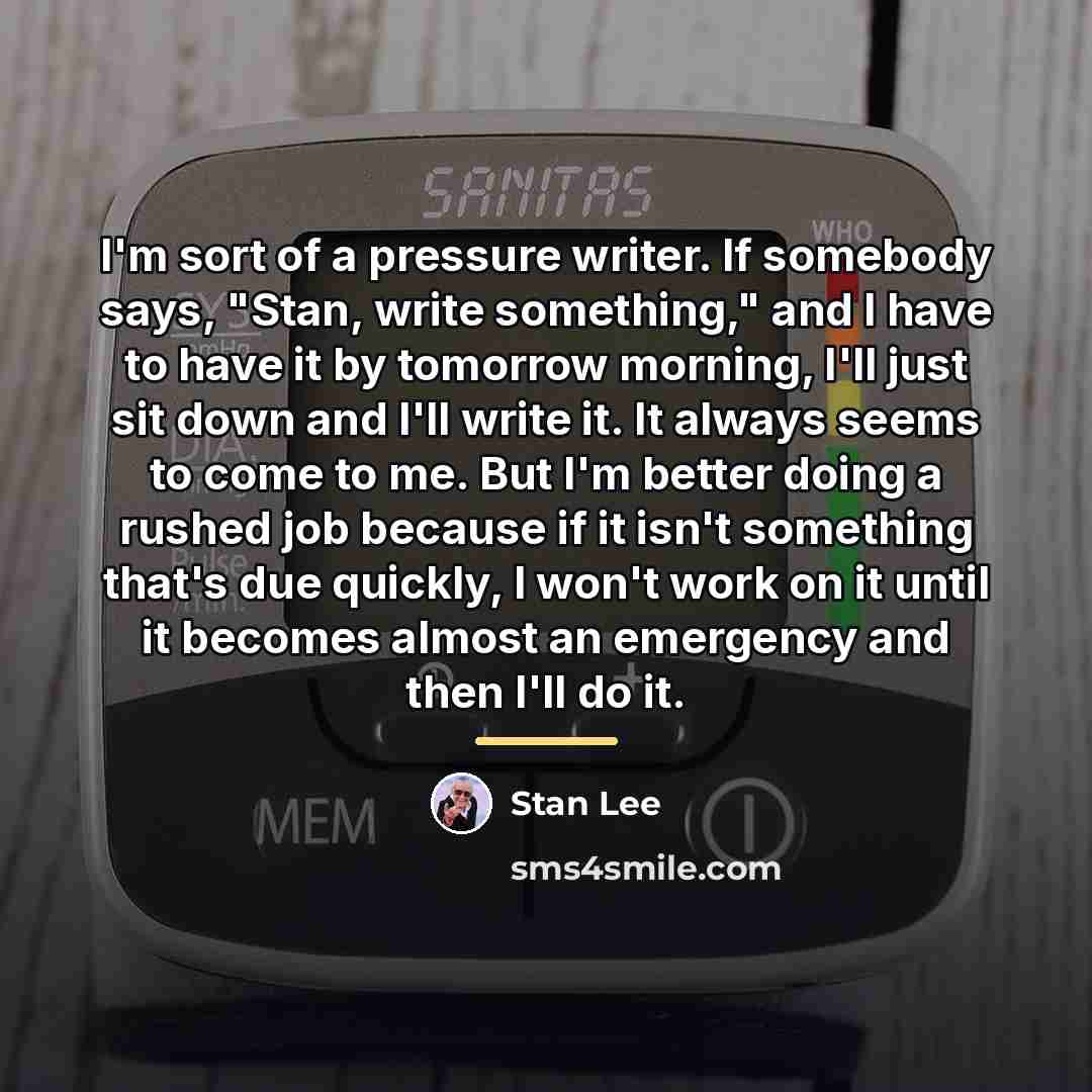 “I'm sort of a pressure writer. If somebody says, "Stan,…” quote by Stan Lee