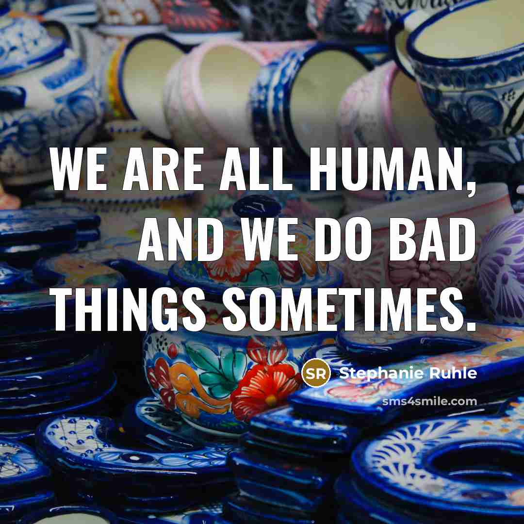 “We are all human, and we do bad things sometimes.…” quote by Stephanie Ruhle