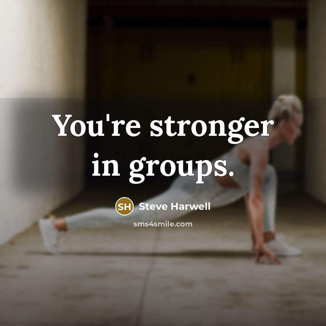 “You're stronger in groups.…” quote by Steve Harwell