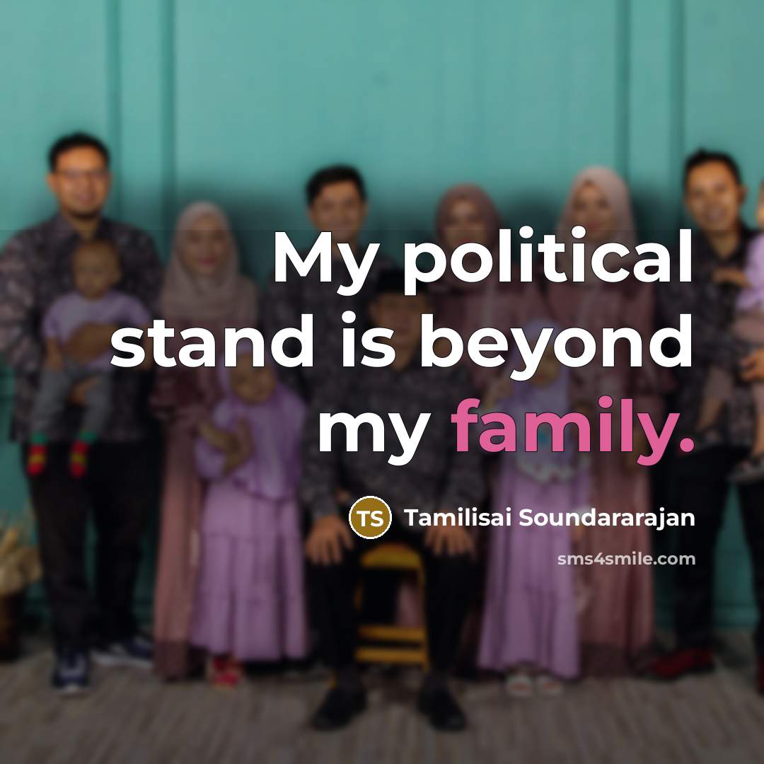 “My political stand is beyond my family.…” quote by Tamilisai Soundararajan