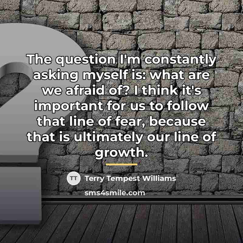 “The question I'm constantly asking myself is: what are we…” quote by Terry Tempest Williams