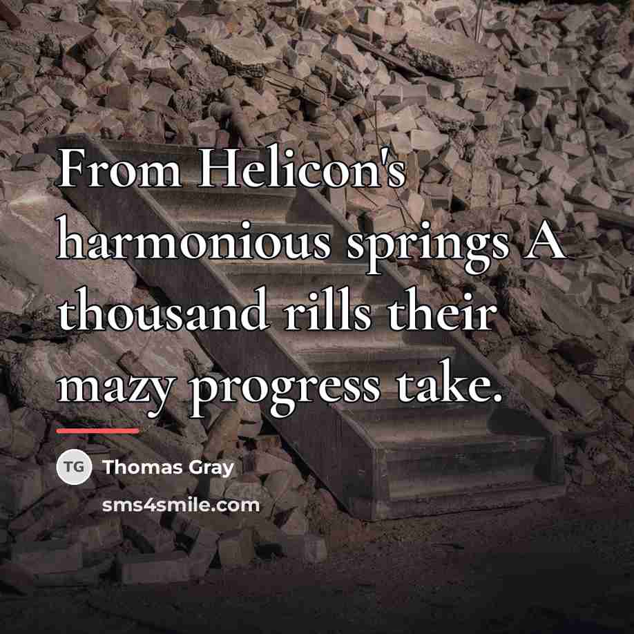 “From Helicon's harmonious springs A thousand rills their mazy progress…” quote by Thomas Gray