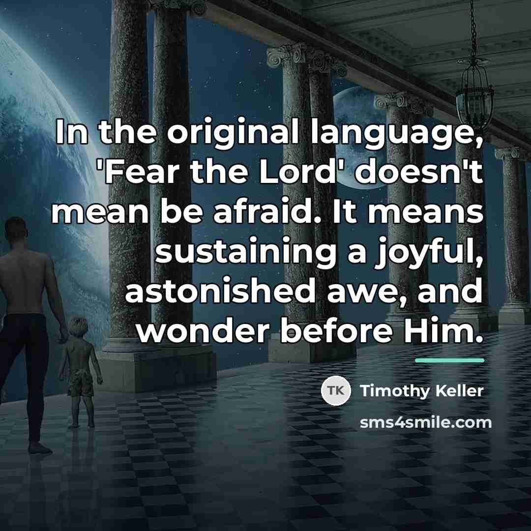 “In the original language, 'Fear the Lord' doesn't mean be…” quote by Timothy Keller