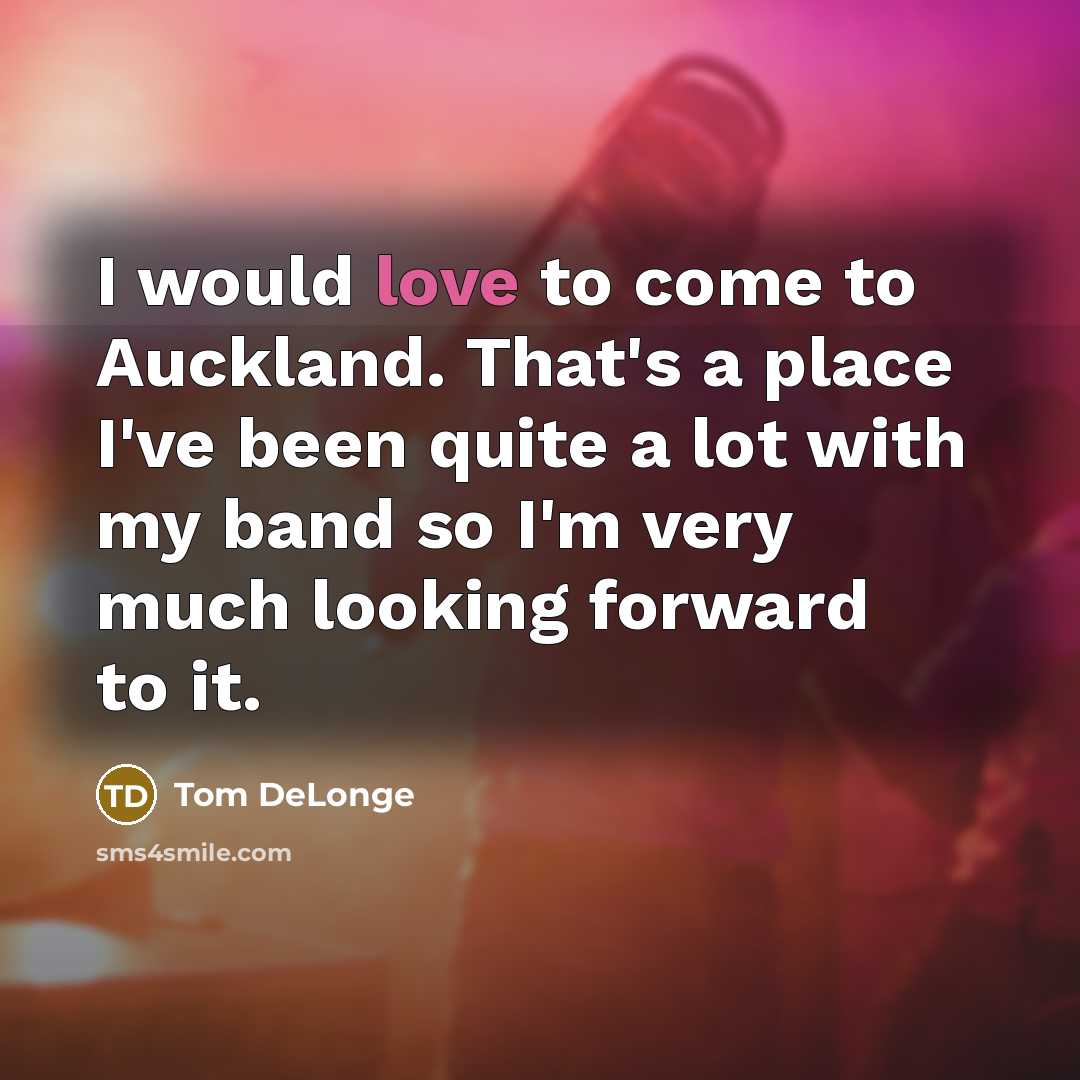 “I would love to come to Auckland. That's a place…” quote by Tom DeLonge