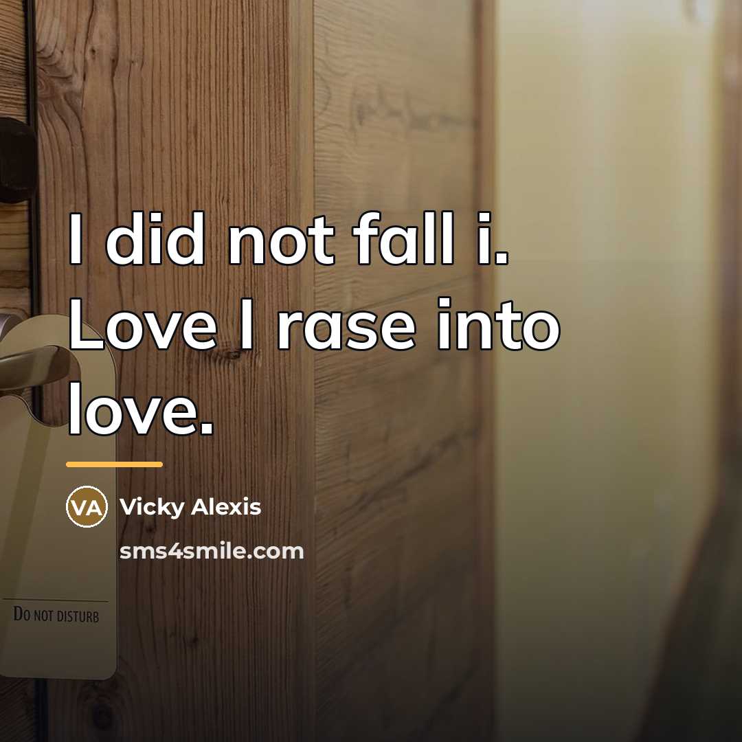 “I did not fall i. Love I rase into love.…” quote by Vicky Alexis