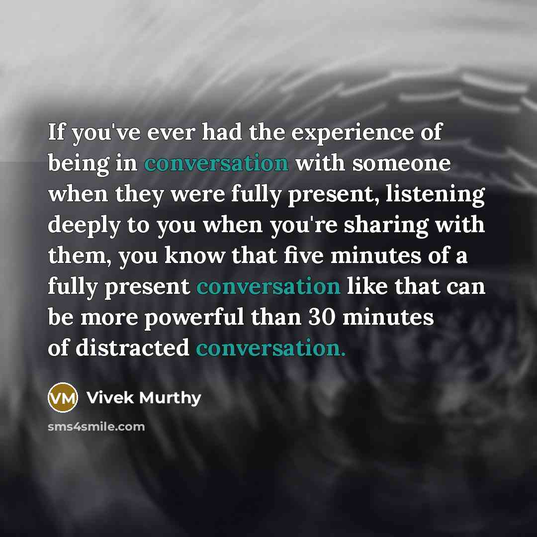 “If you've ever had the experience of being in conversation…” quote by Vivek Murthy