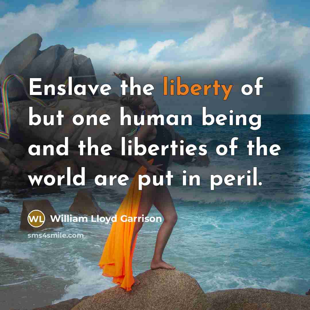 “Enslave the liberty of but one human being and the…” quote by William Lloyd Garrison