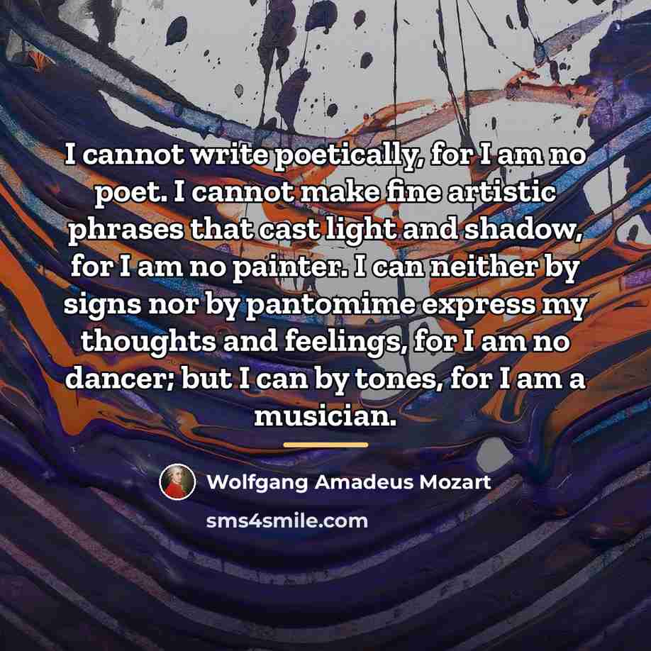 “I cannot write poetically, for I am no poet. I…” quote by Wolfgang Amadeus Mozart