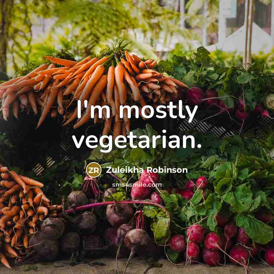 “I'm mostly vegetarian.” quote by Zuleikha Robinson