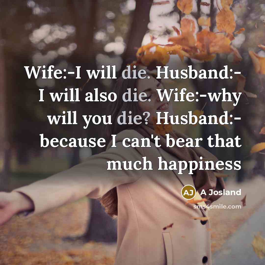 “Wife:-I will die. Husband:- I will also die. Wife:-why will…” quote by A Josland