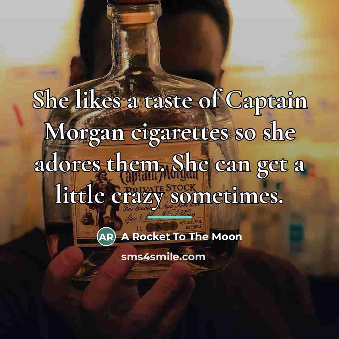 “She likes a taste of Captain Morgan cigarettes so she…” quote by A Rocket To The Moon