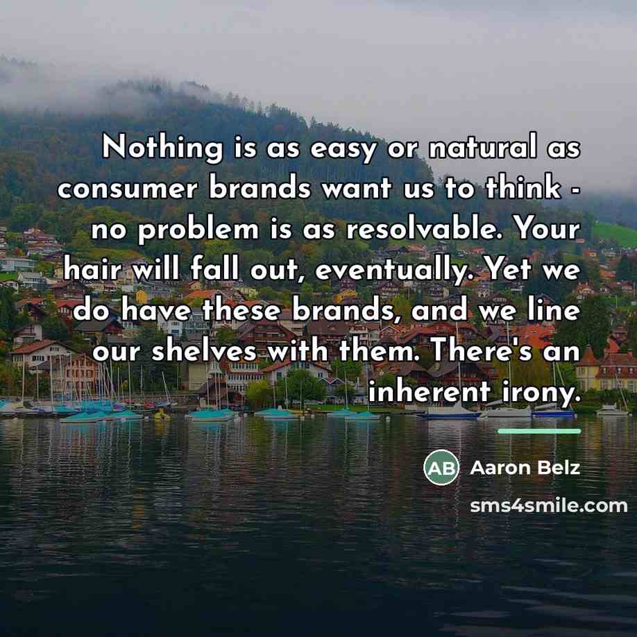 “Nothing is as easy or natural as consumer brands want…” quote by Aaron Belz