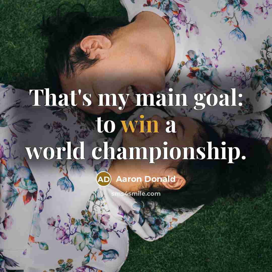 “That's my main goal: to win a world championship.…” quote by Aaron Donald