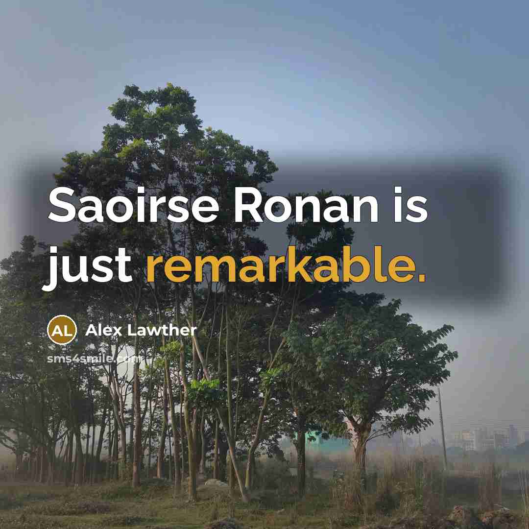 “Saoirse Ronan is just remarkable.…” quote by Alex Lawther