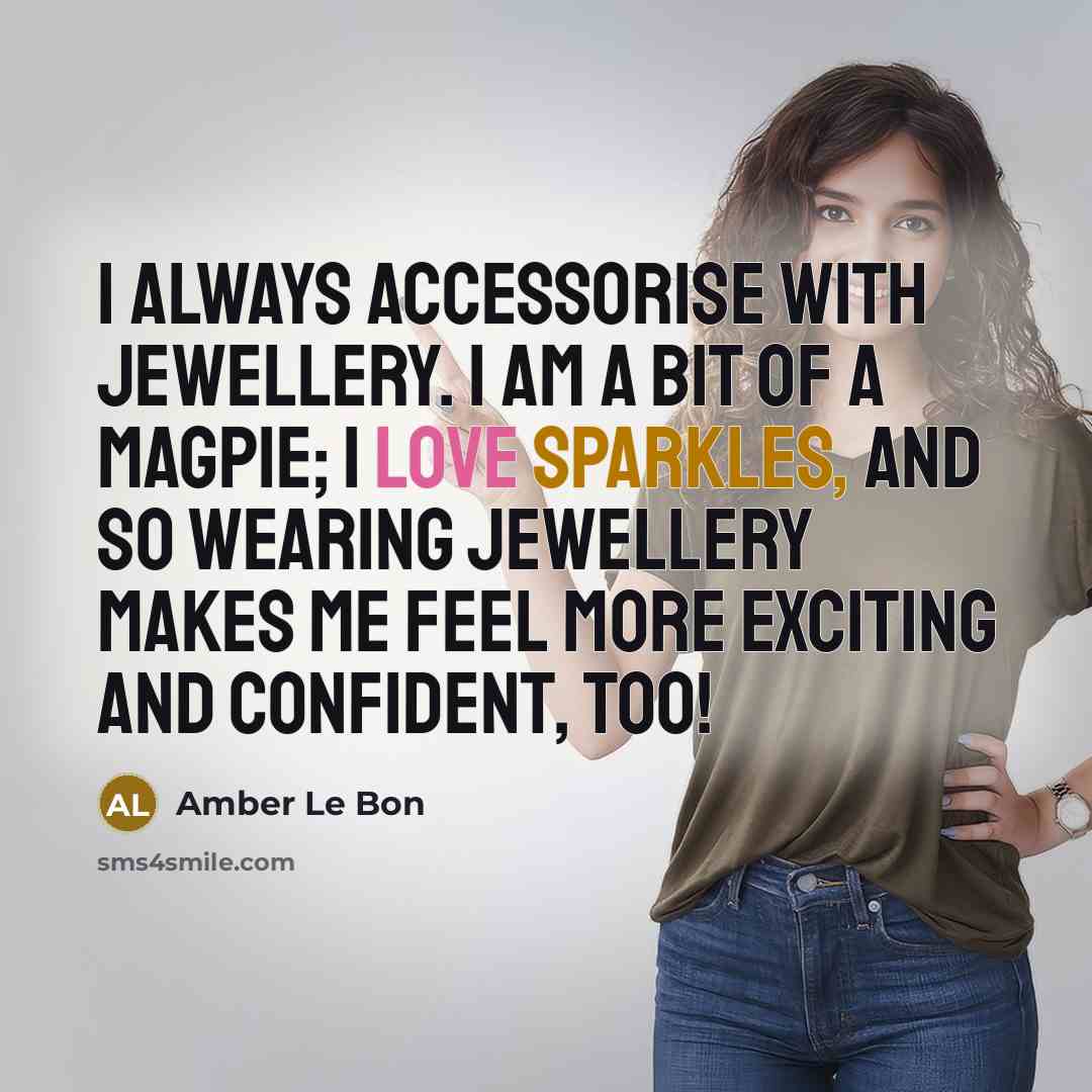 “I always accessorise with jewellery. I am a bit of…” quote by Amber Le Bon