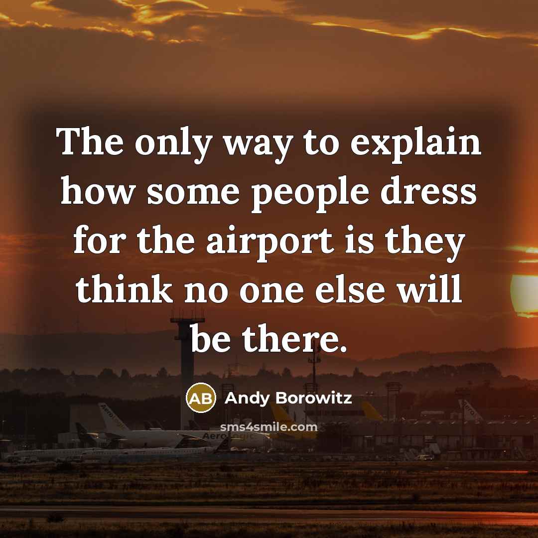 “The only way to explain how some people dress for…” quote by Andy Borowitz