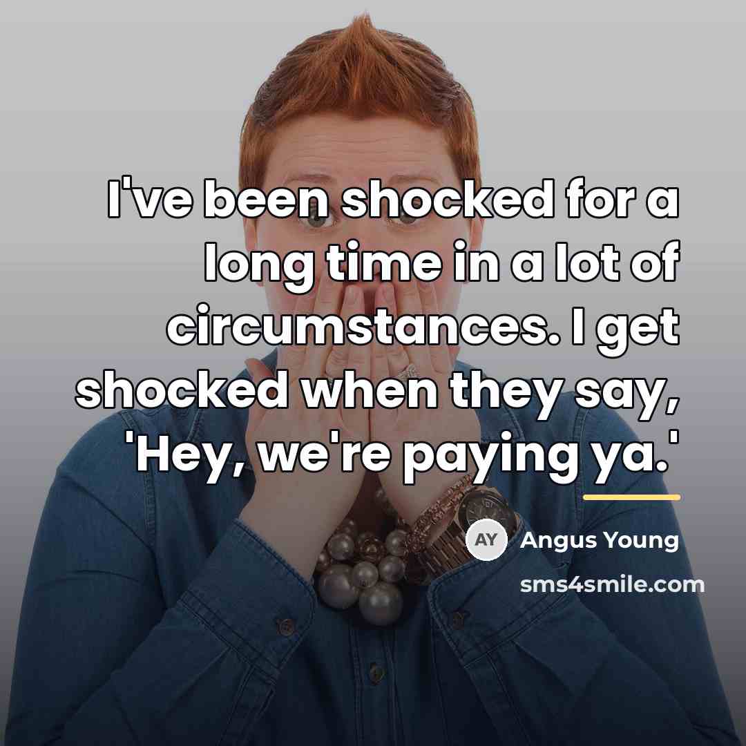 “I've been shocked for a long time in a lot…” quote by Angus Young