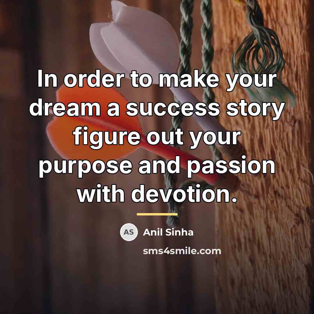 “In order to make your dream a success story figure…” quote by Anil Sinha