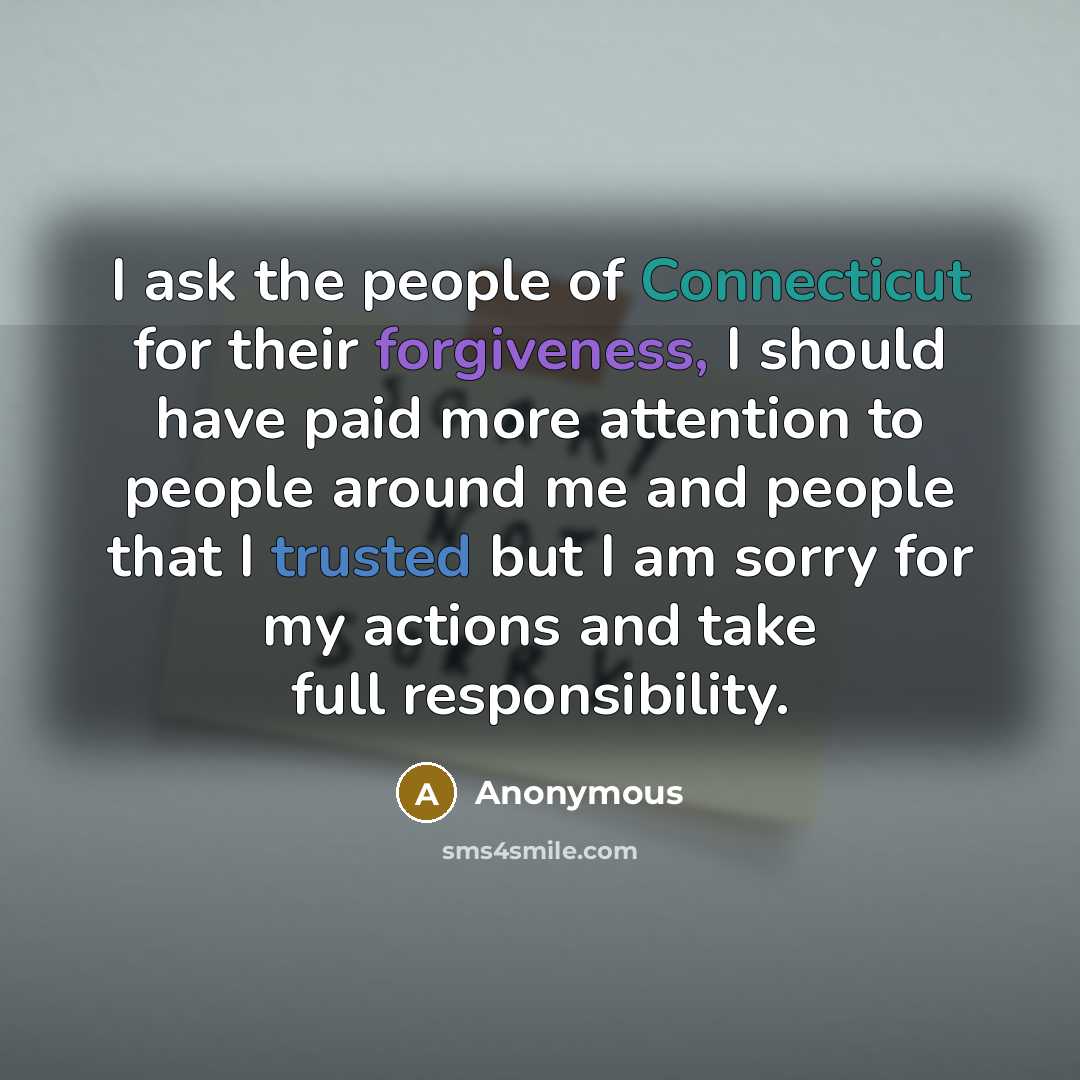 “I ask the people of Connecticut for their forgiveness, I…” quote by Anonymous