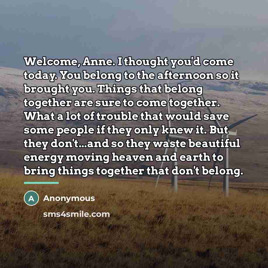 “Welcome, Anne. I thought you'd come today. You belong to…” quote by Anonymous