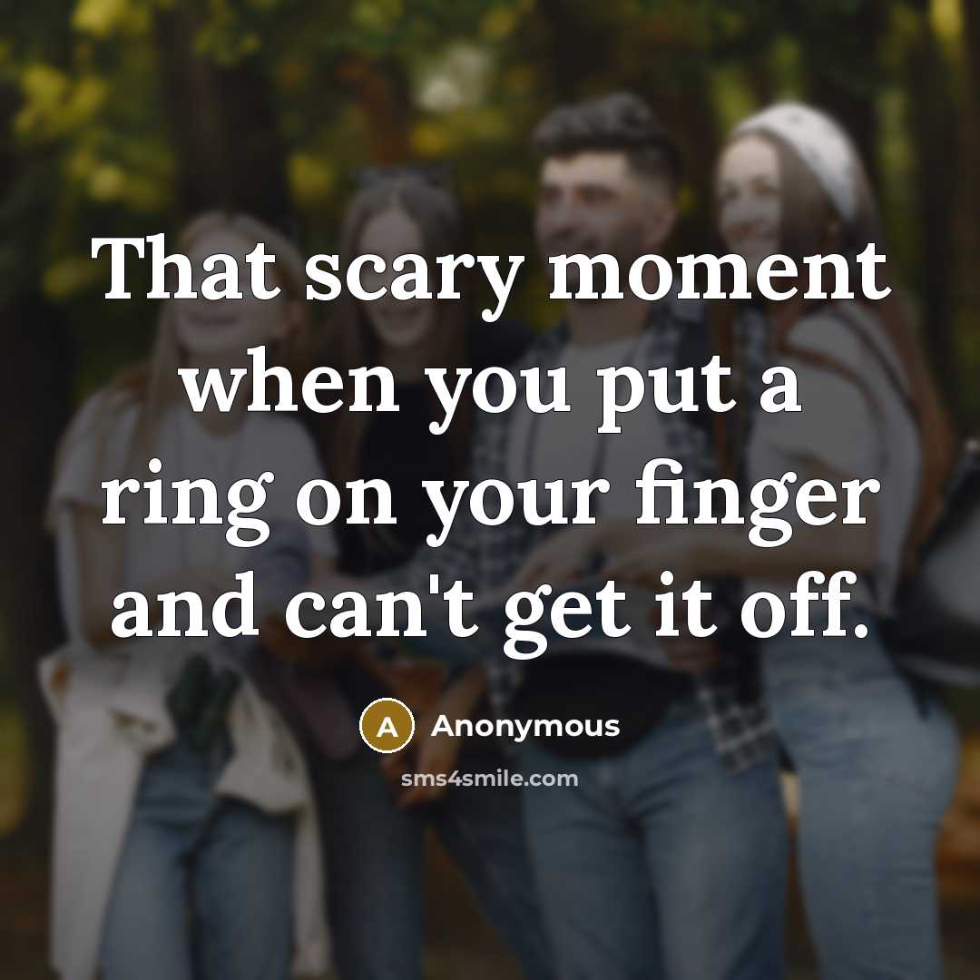 “That scary moment when you put a ring on your…” quote by Anonymous