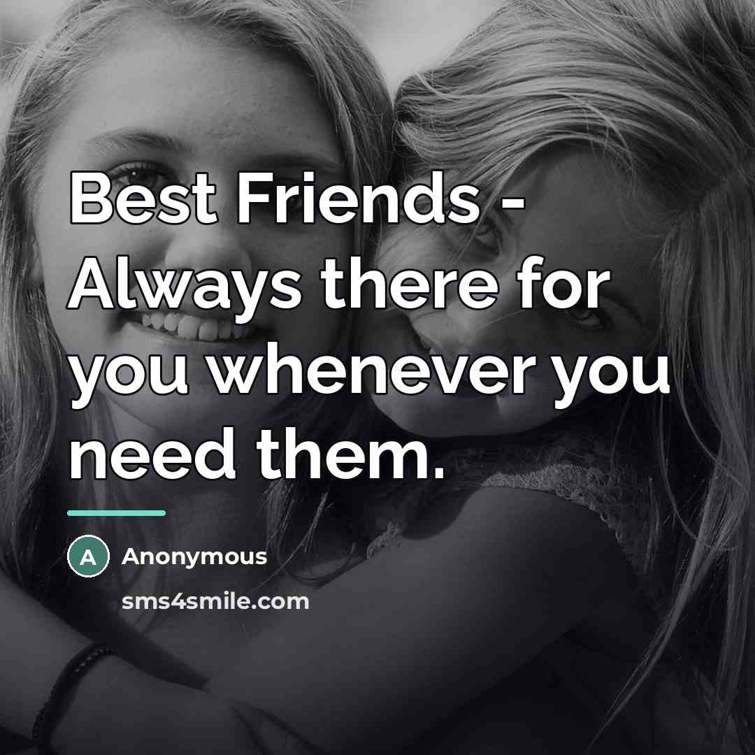 “Best Friends - Always there for you whenever you need…” quote by Anonymous