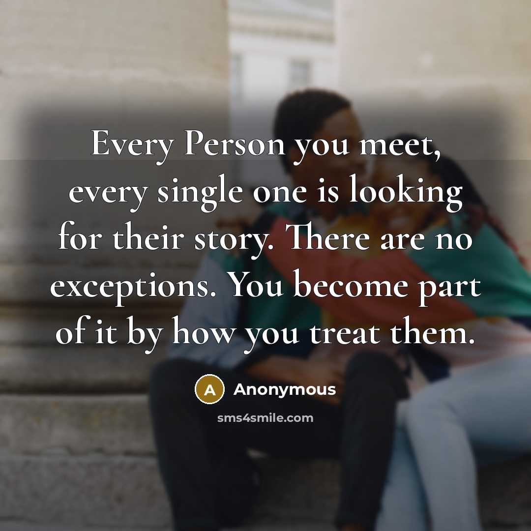 “Every Person you meet, every single one is looking for…” quote by Anonymous