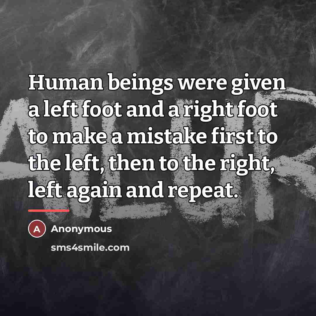 “Human beings were given a left foot and a right…” quote by Anonymous