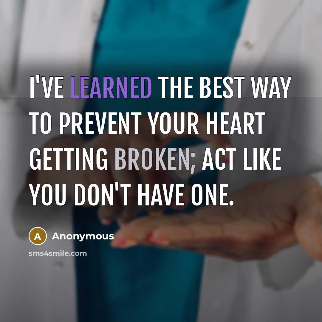 “I've learned the best way to prevent your heart getting…” quote by Anonymous
