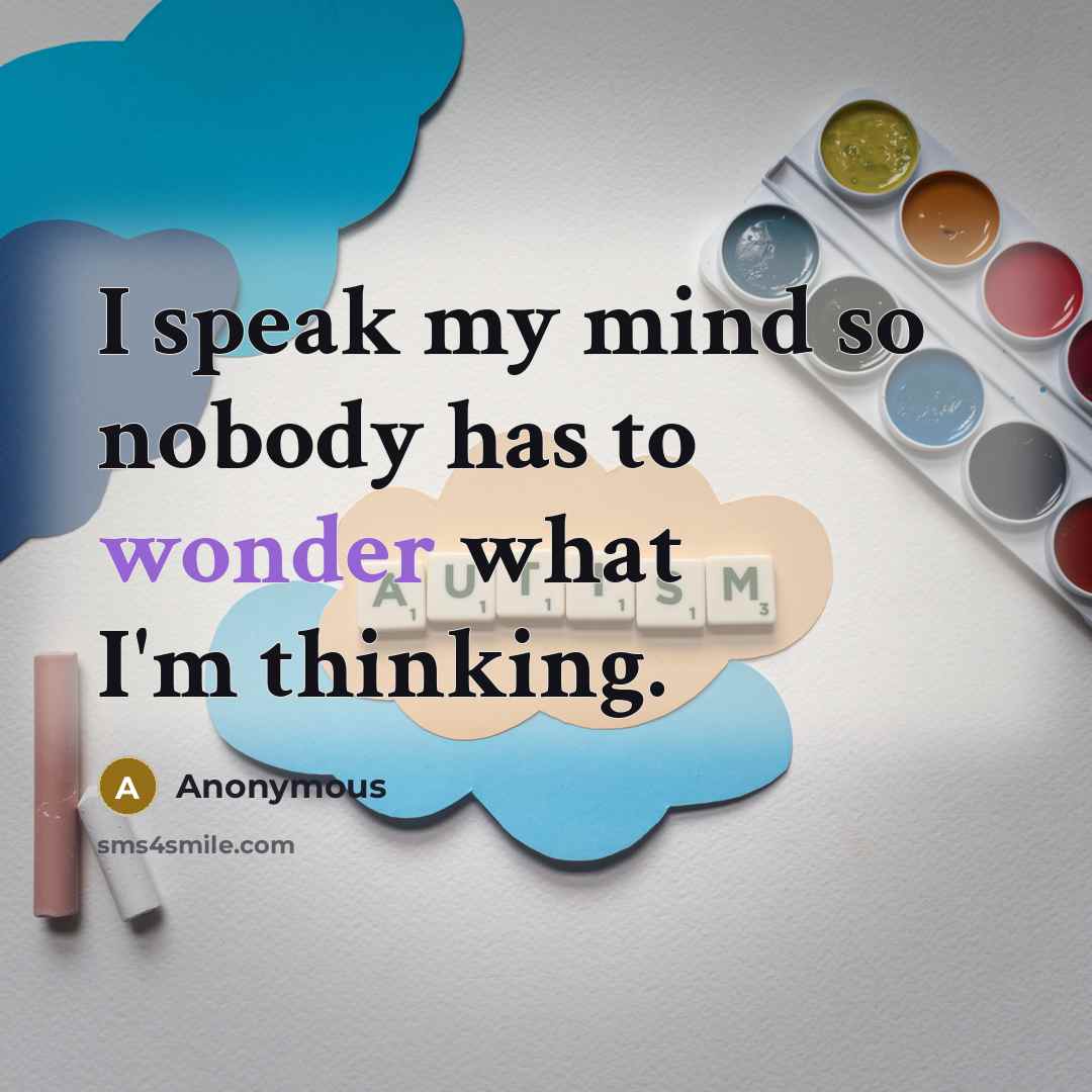 “I speak my mind so nobody has to wonder what…” quote by Anonymous
