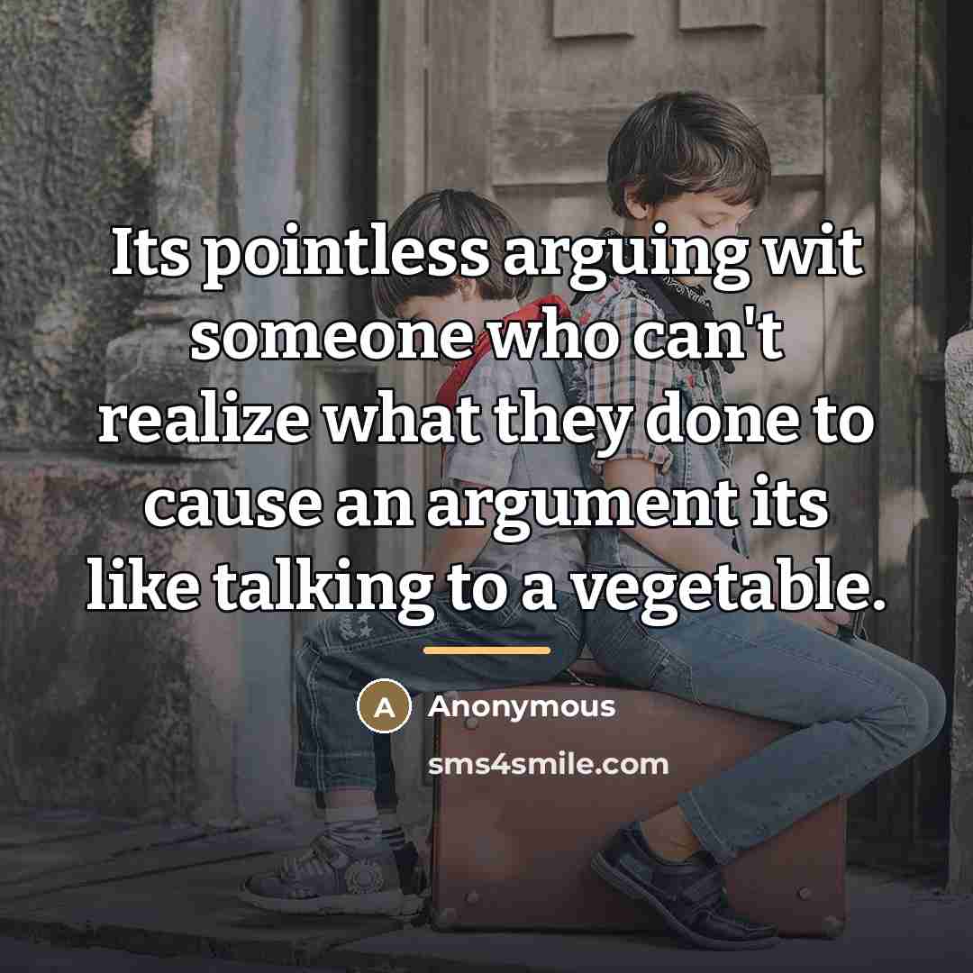“Its pointless arguing wit someone who can't realize what they…” quote by Anonymous