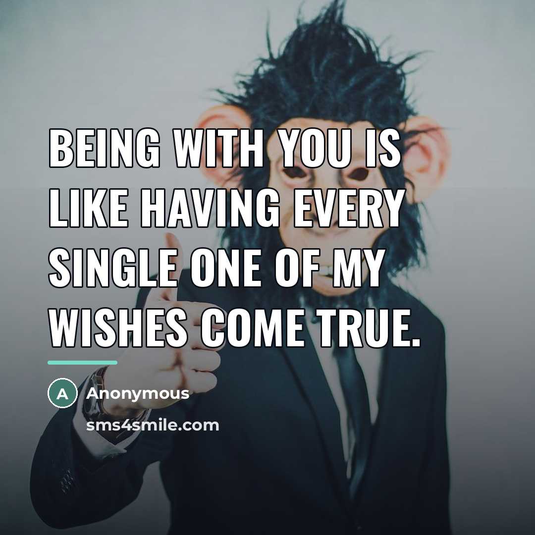 “Being with you is like having every single one of…” quote by Anonymous