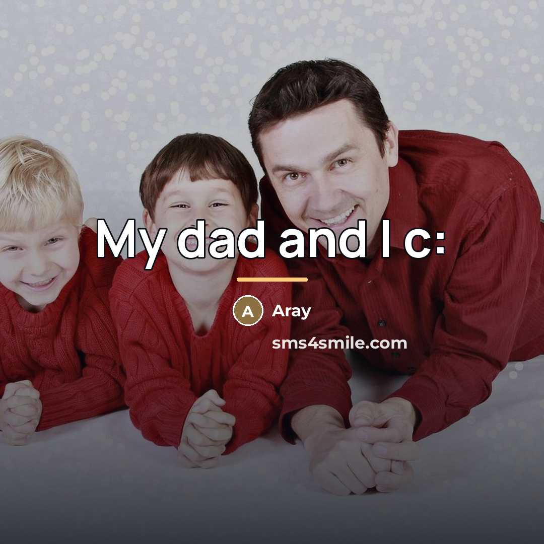 “My dad and I c:…” quote by Aray