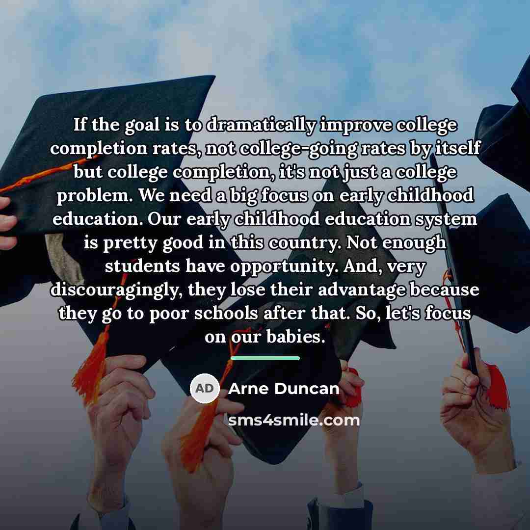 “If the goal is to dramatically improve college completion rates,…” quote by Arne Duncan
