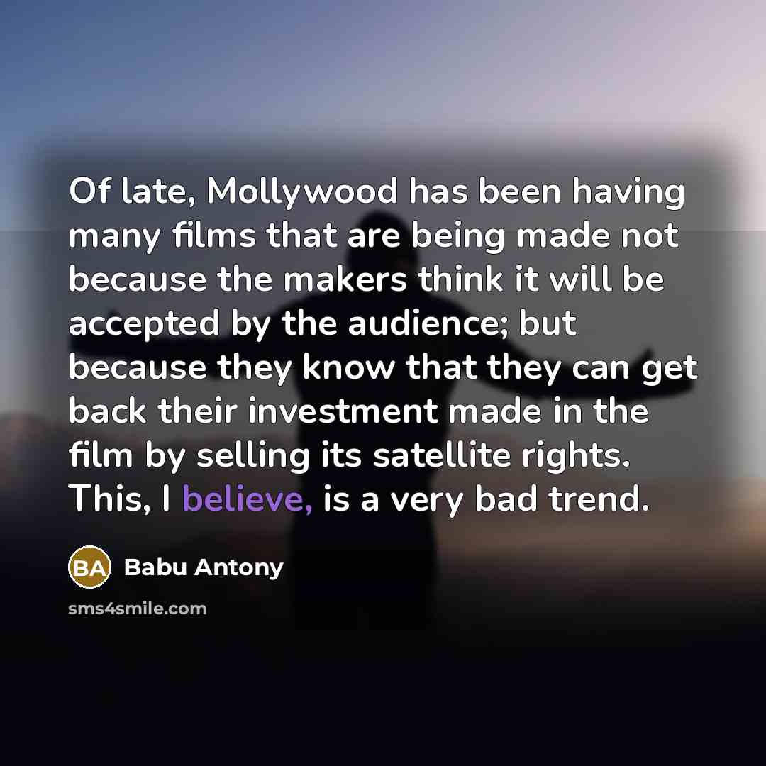 “Of late, Mollywood has been having many films that are…” quote by Babu Antony