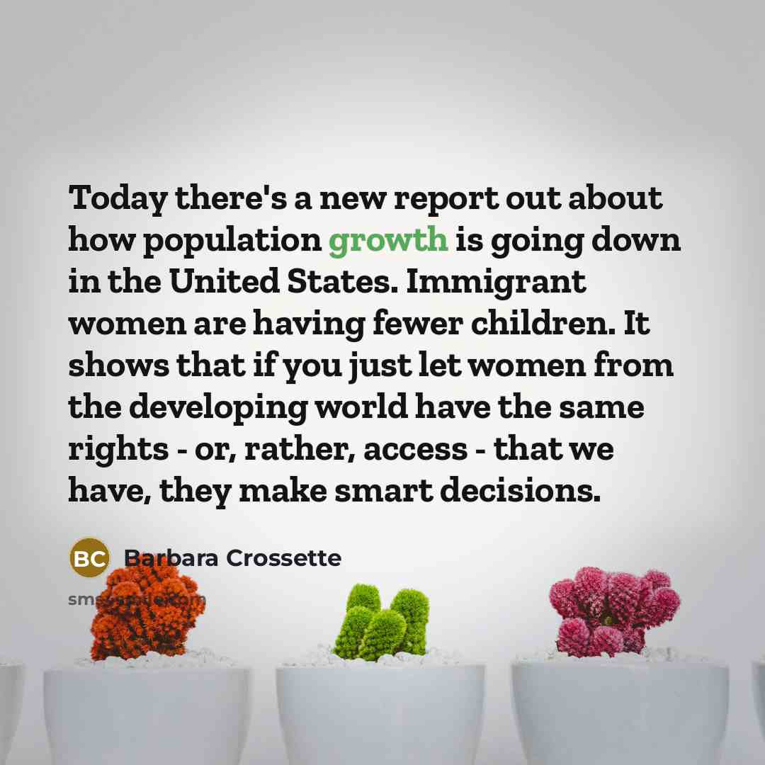 “Today there's a new report out about how population growth…” quote by Barbara Crossette