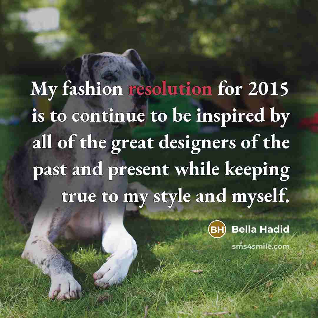 “My fashion resolution for 2015 is to continue to be…” quote by Bella Hadid