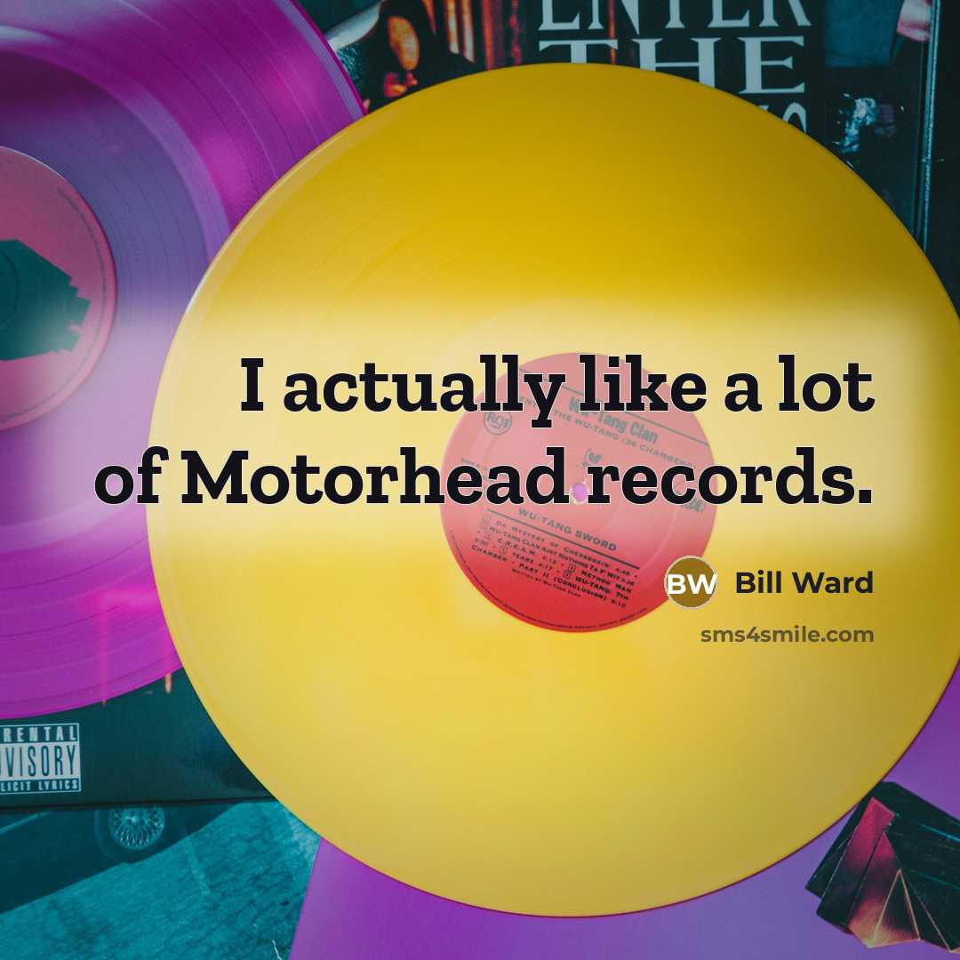 “I actually like a lot of Motorhead records.…” quote by Bill Ward