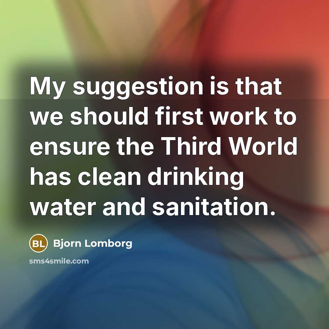 “My suggestion is that we should first work to ensure…” quote by Bjorn Lomborg