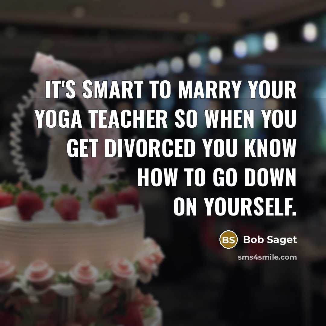 “It's smart to marry your yoga teacher so when you…” quote by Bob Saget