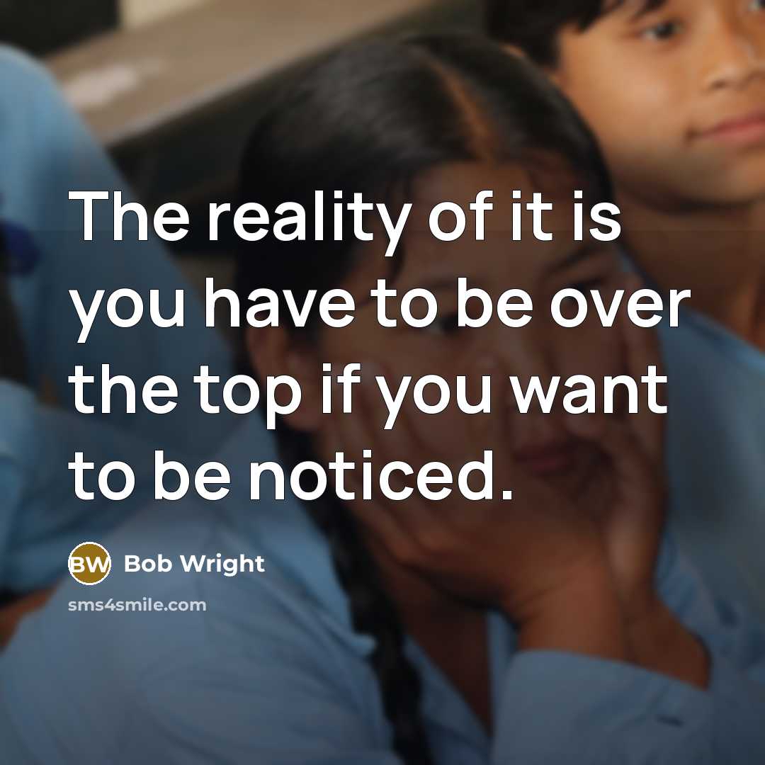 “The reality of it is you have to be over…” quote by Bob Wright