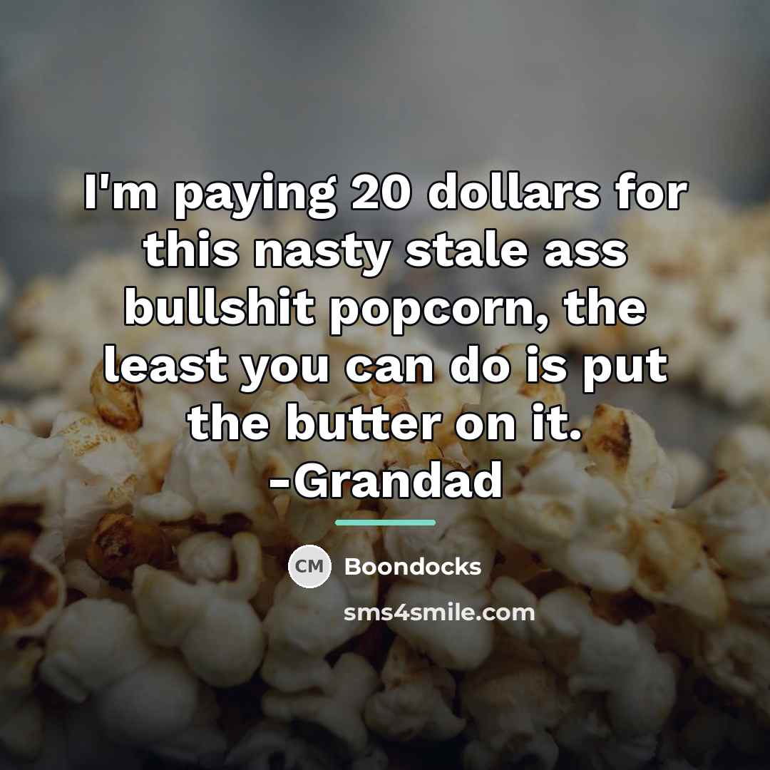 “I'm paying 20 dollars for this nasty stale ass bullshit…” quote by Boondocks