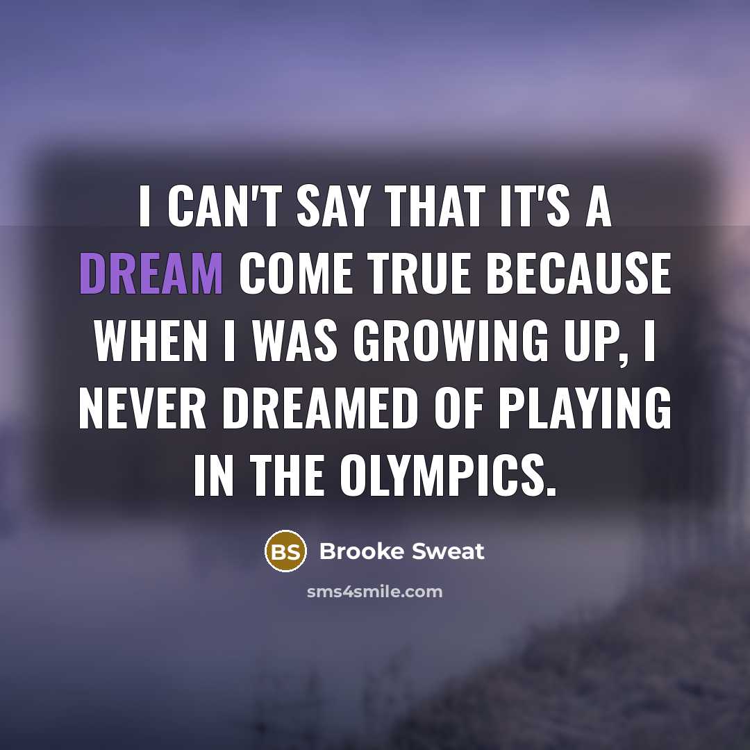 “I can't say that it's a dream come true because…” quote by Brooke Sweat