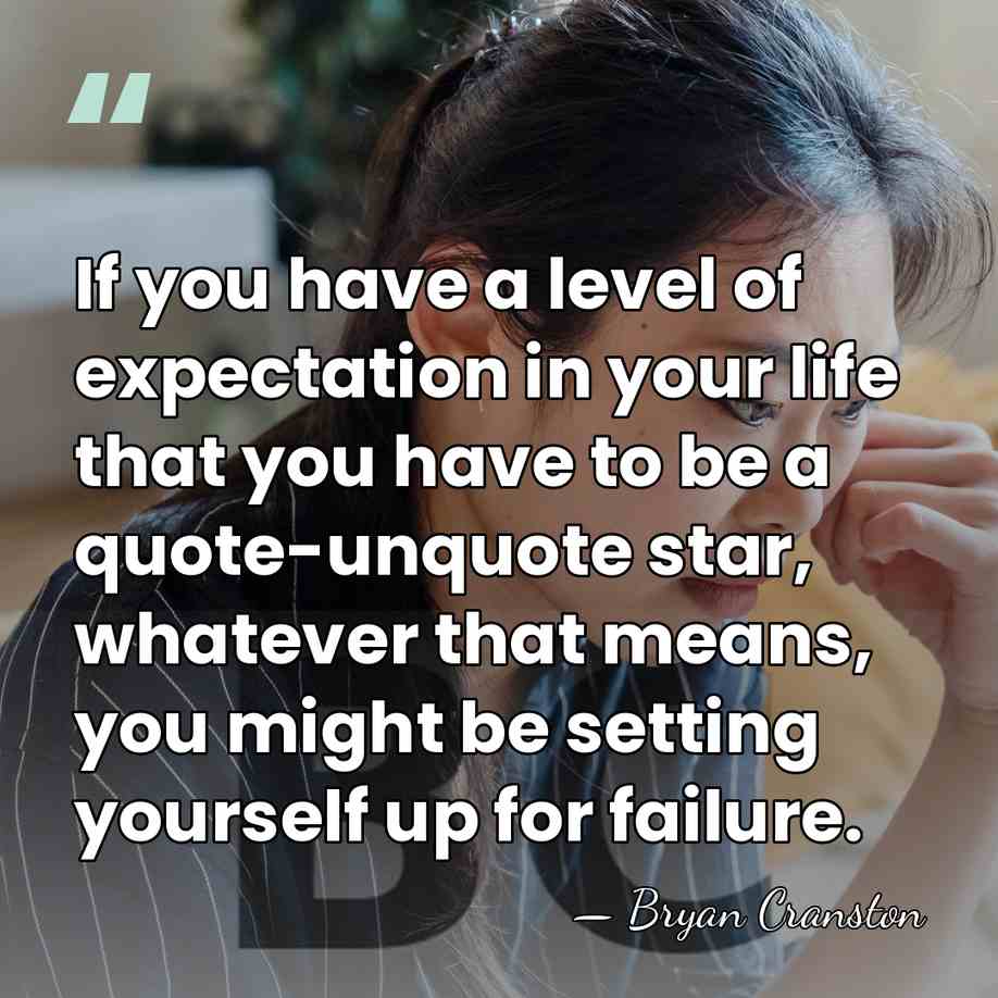 If you have a level of expectation in your life that you&hellip; - Bryan Cranston