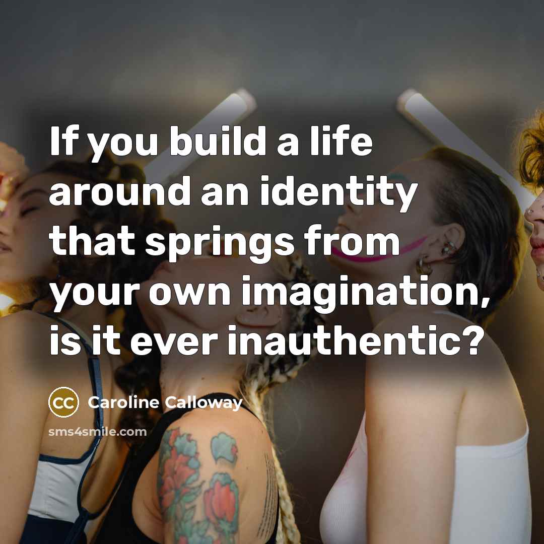“If you build a life around an identity that springs…” quote by Caroline Calloway
