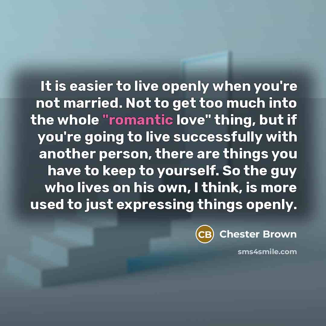 “It is easier to live openly when you're not married.…” quote by Chester Brown