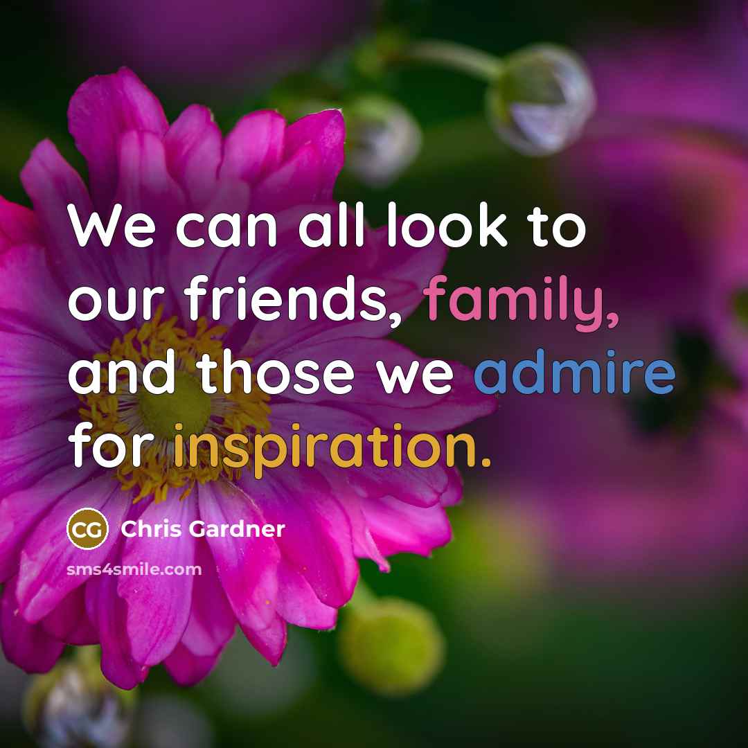 “We can all look to our friends, family, and those…” quote by Chris Gardner