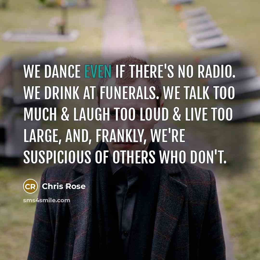 “we dance even if there's no radio. we drink at…” quote by Chris Rose