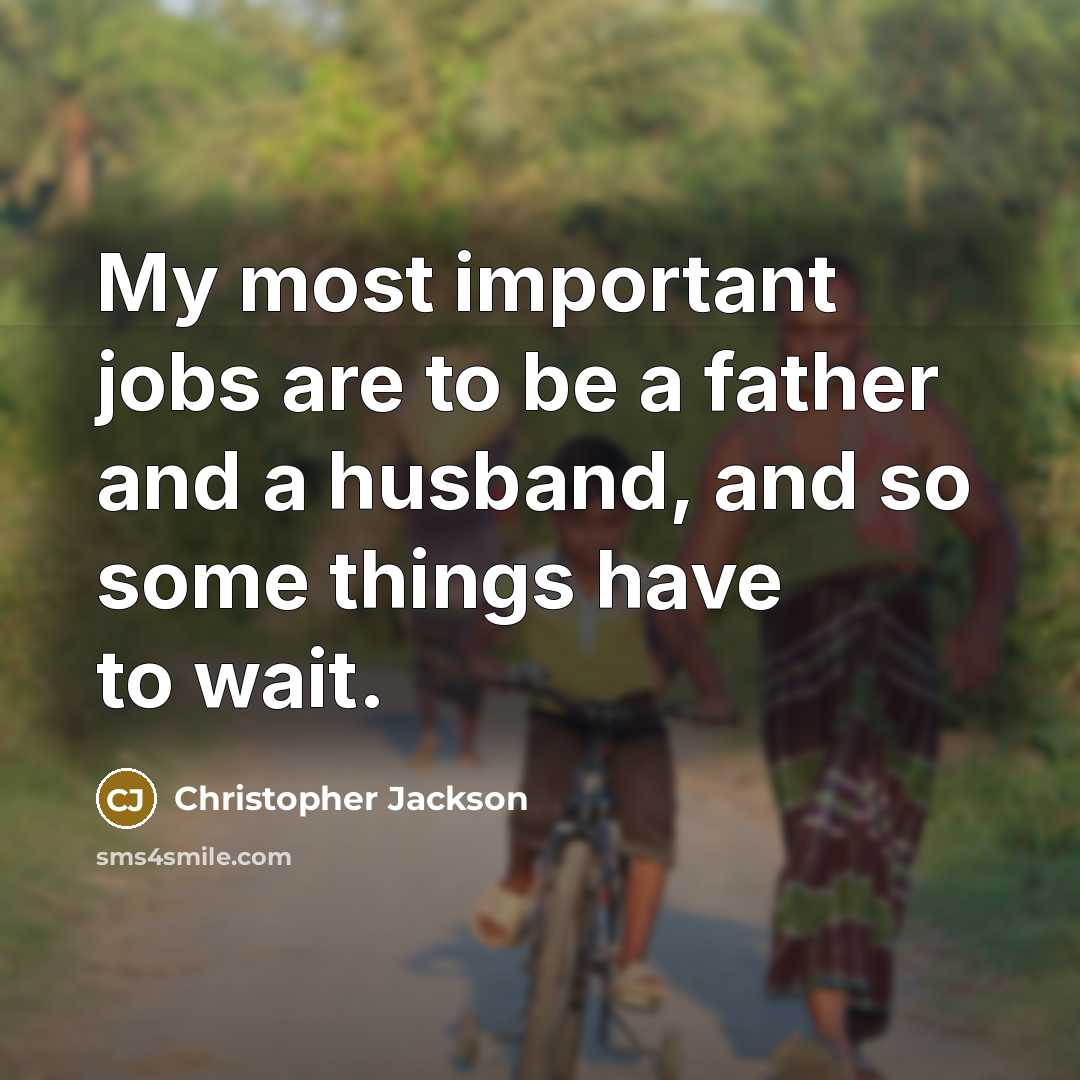 “My most important jobs are to be a father and…” quote by Christopher Jackson