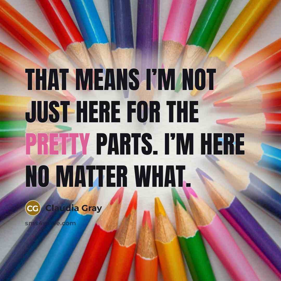 “That means I’m not just here for the pretty parts.…” quote by Claudia Gray